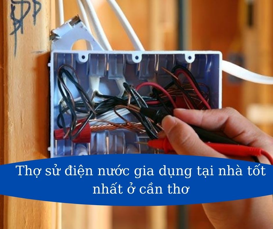 Thợ sử điện nước gia dụng tại nhà tốt nhất ở cần thơ | Top 7 Việt …