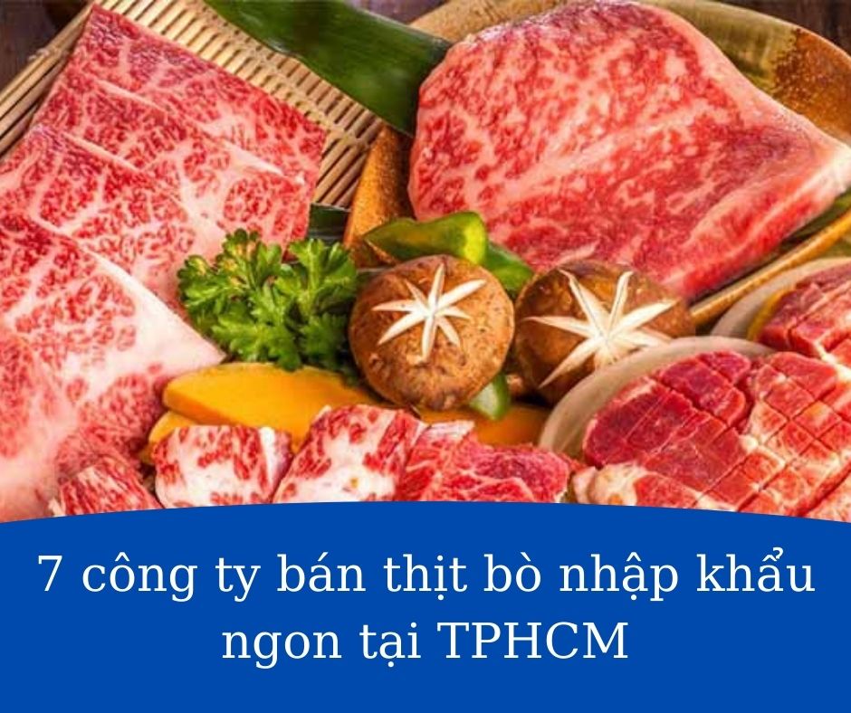 Top 7 công ty bán thịt bò nhập khẩu ngon tại TPHCM